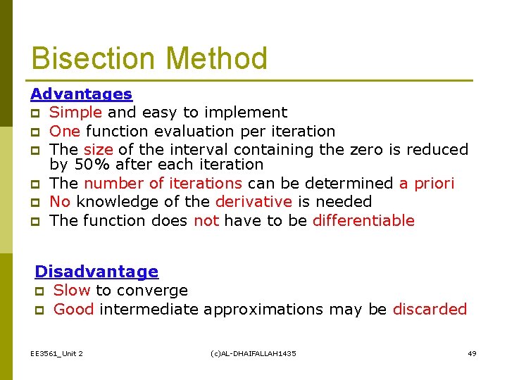 Bisection Method Advantages p Simple and easy to implement p One function evaluation per
