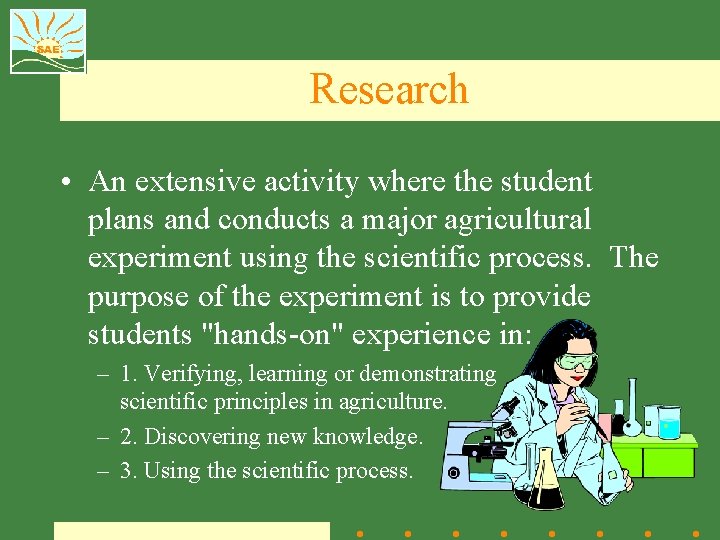 Research • An extensive activity where the student plans and conducts a major agricultural