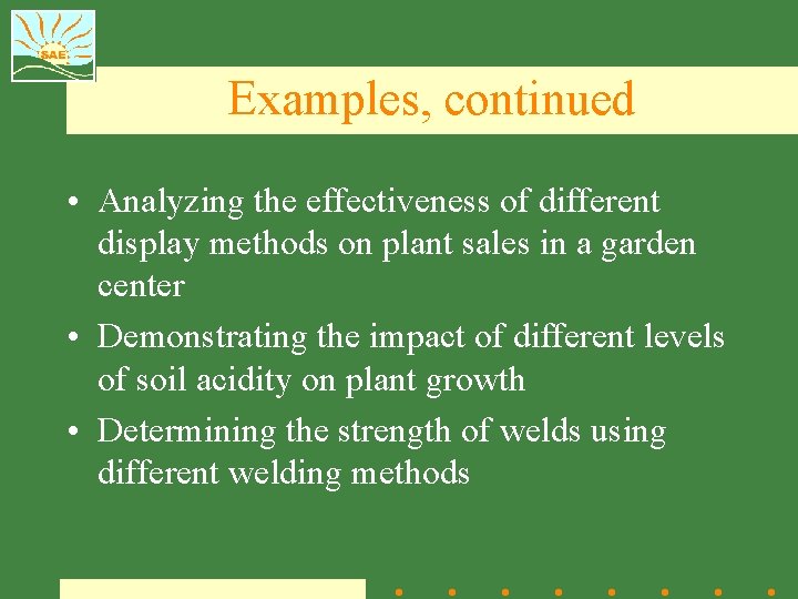 Examples, continued • Analyzing the effectiveness of different display methods on plant sales in