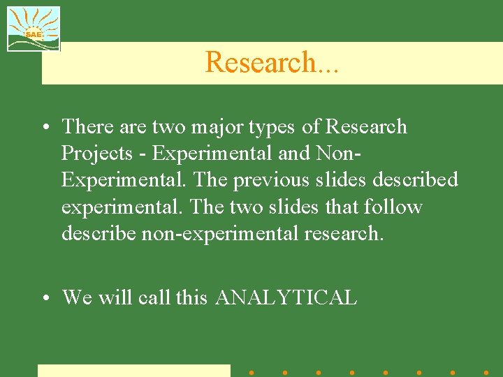 Research. . . • There are two major types of Research Projects - Experimental