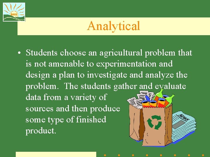 Analytical • Students choose an agricultural problem that is not amenable to experimentation and