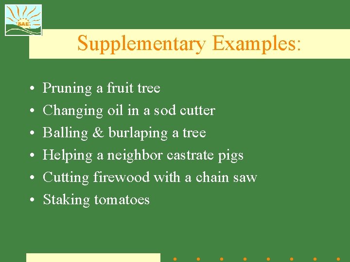 Supplementary Examples: • • • Pruning a fruit tree Changing oil in a sod