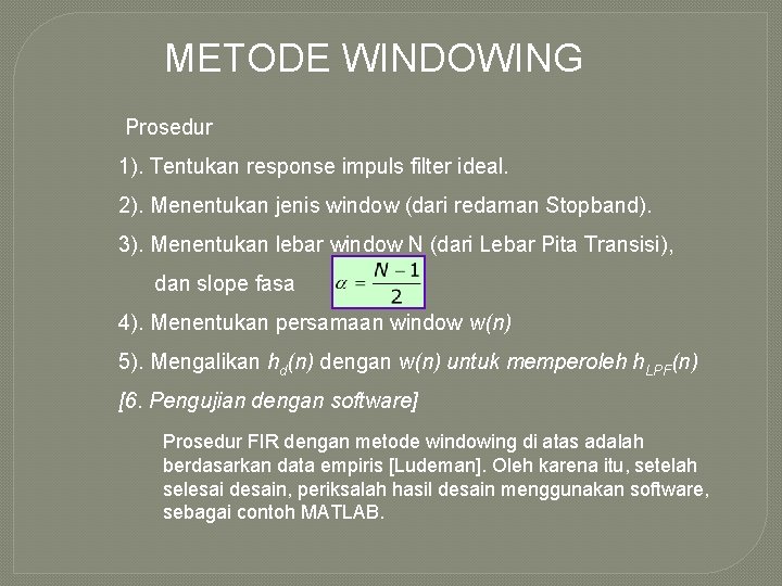 METODE WINDOWING Prosedur 1). Tentukan response impuls filter ideal. 2). Menentukan jenis window (dari