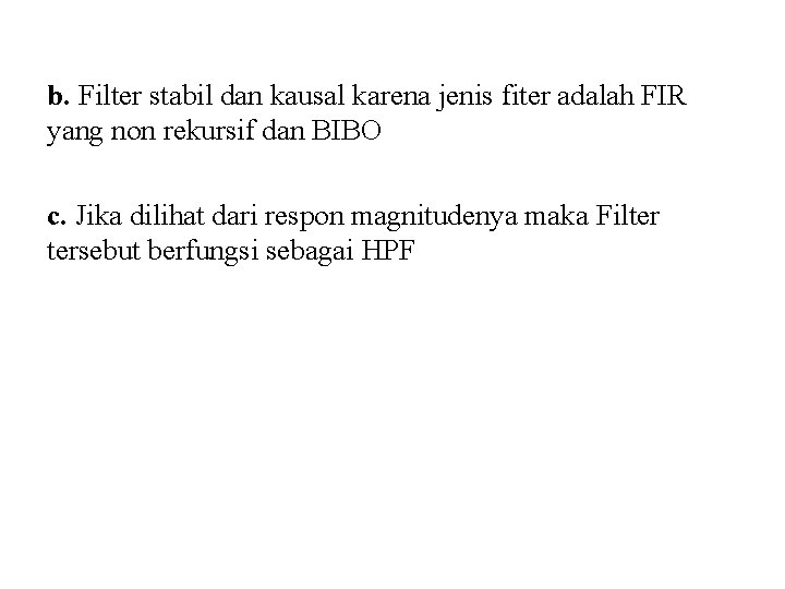 b. Filter stabil dan kausal karena jenis fiter adalah FIR yang non rekursif dan