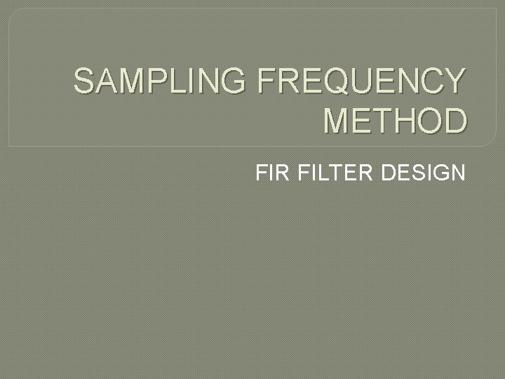 SAMPLING FREQUENCY METHOD FIR FILTER DESIGN 