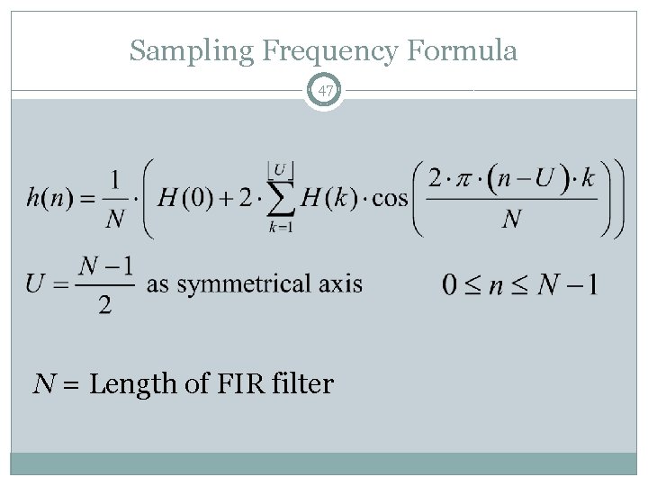 Sampling Frequency Formula 47 N = Length of FIR filter 