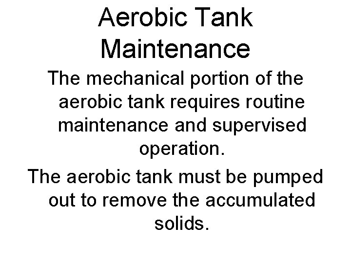 Aerobic Tank Maintenance The mechanical portion of the aerobic tank requires routine maintenance and