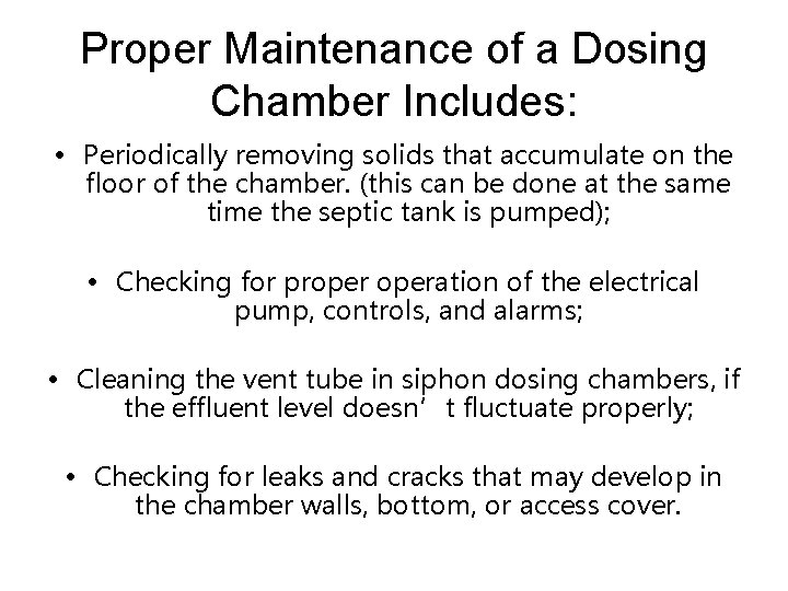 Proper Maintenance of a Dosing Chamber Includes: • Periodically removing solids that accumulate on