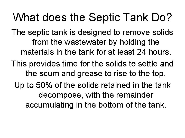 What does the Septic Tank Do? The septic tank is designed to remove solids