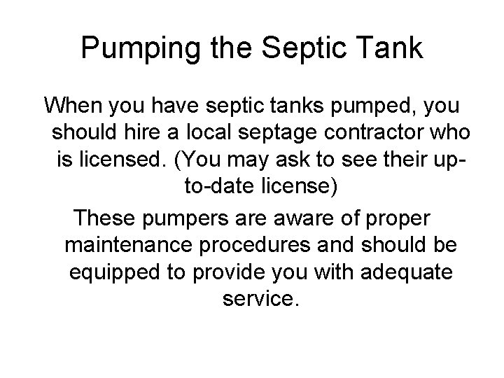 Pumping the Septic Tank When you have septic tanks pumped, you should hire a
