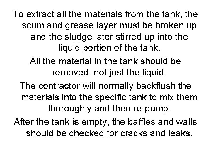 To extract all the materials from the tank, the scum and grease layer must