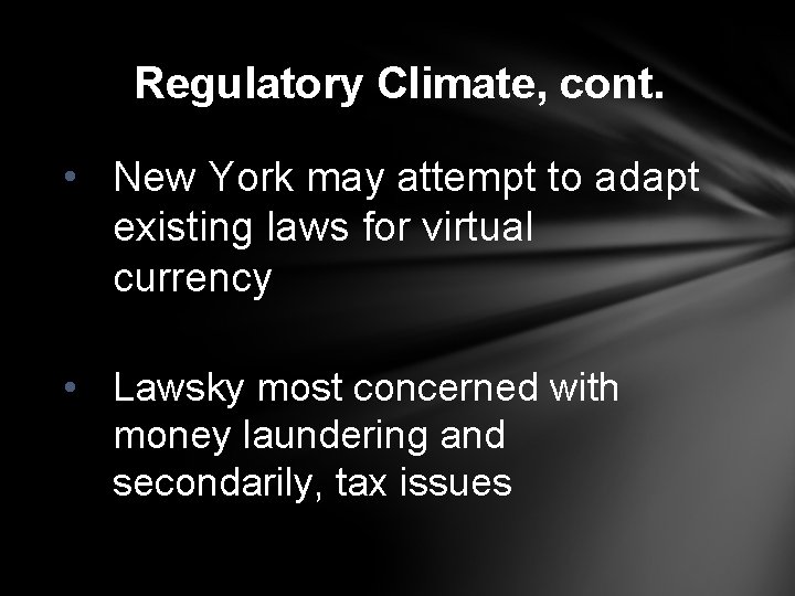 Regulatory Climate, cont. • New York may attempt to adapt existing laws for virtual