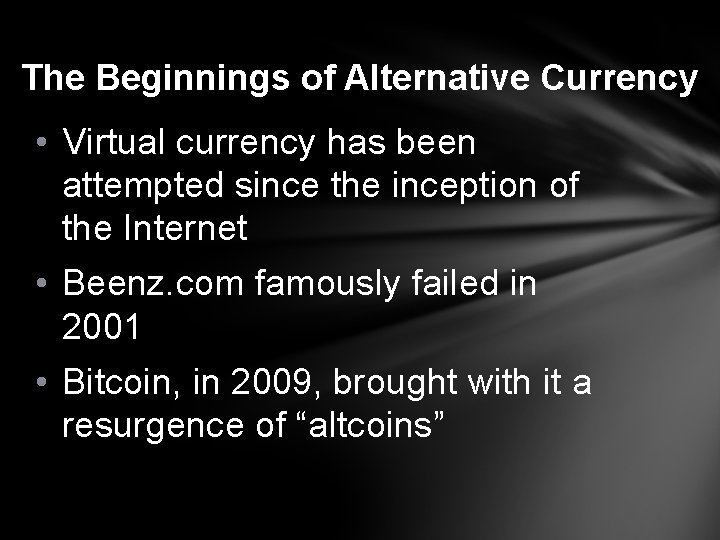 The Beginnings of Alternative Currency • Virtual currency has been attempted since the inception