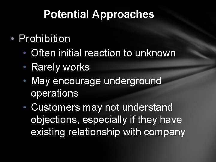 Potential Approaches • Prohibition • Often initial reaction to unknown • Rarely works •