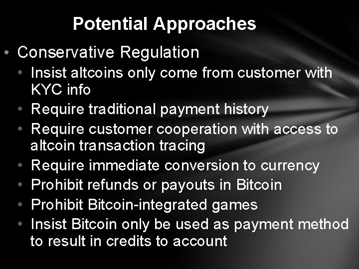 Potential Approaches • Conservative Regulation • Insist altcoins only come from customer with KYC