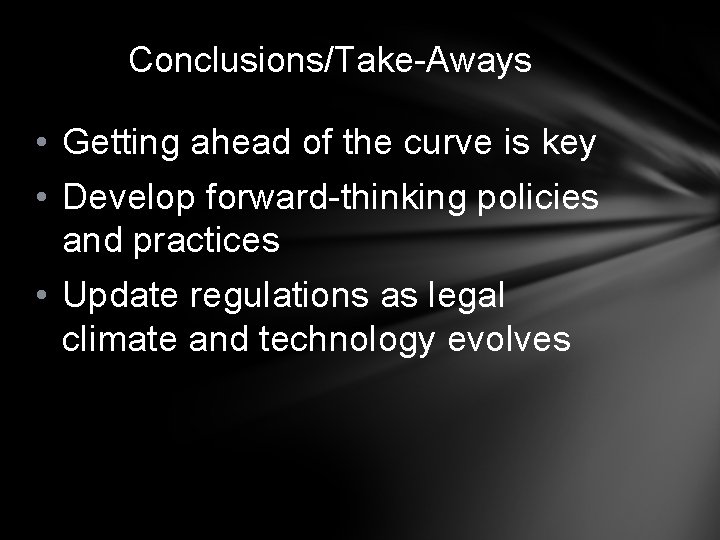 Conclusions/Take-Aways • Getting ahead of the curve is key • Develop forward-thinking policies and