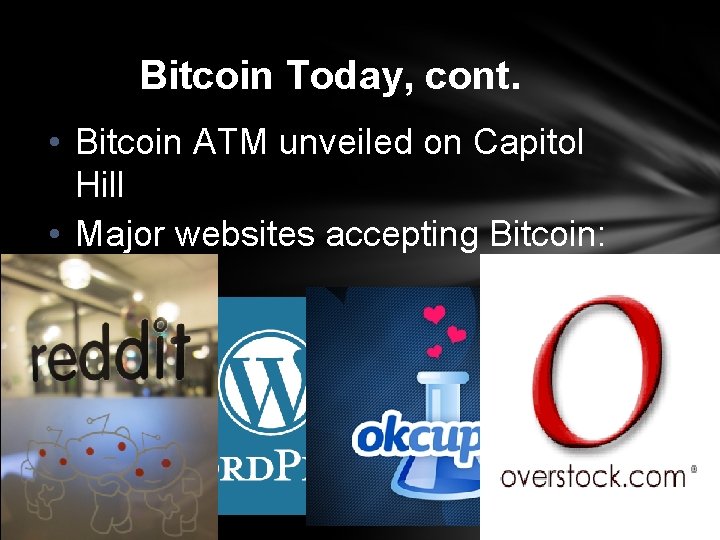 Bitcoin Today, cont. • Bitcoin ATM unveiled on Capitol Hill • Major websites accepting