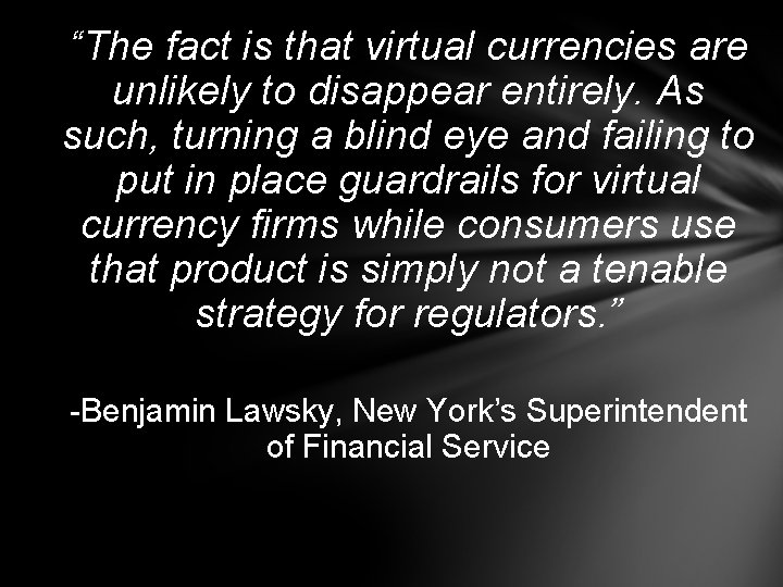 “The fact is that virtual currencies are unlikely to disappear entirely. As such, turning