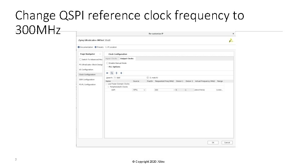 Change QSPI reference clock frequency to 300 MHz 3 © Copyright 2020 Xilinx 