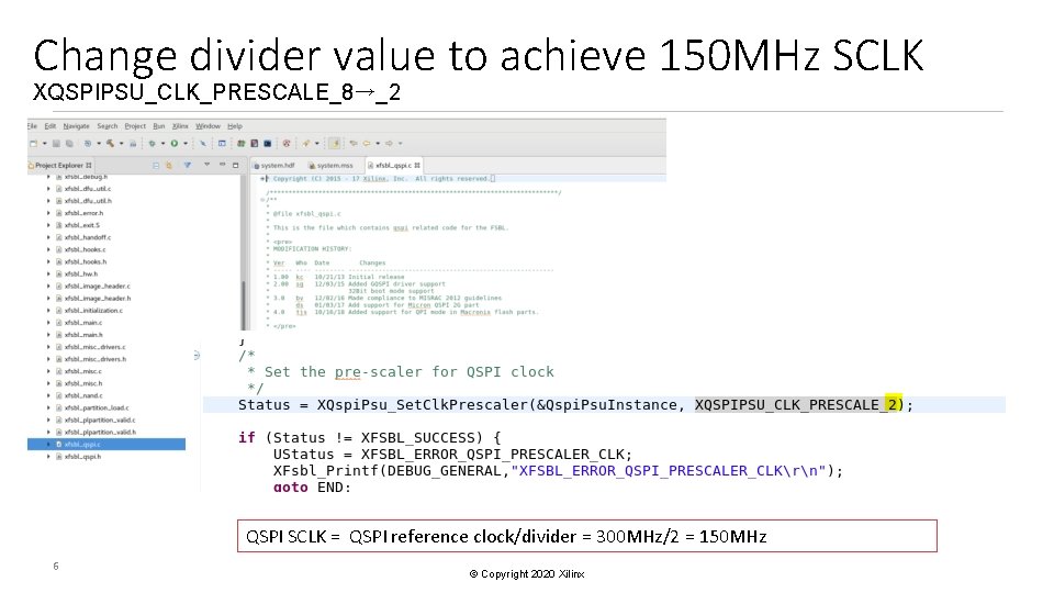 Change divider value to achieve 150 MHz SCLK XQSPIPSU_CLK_PRESCALE_8→_2 QSPI SCLK = QSPI reference