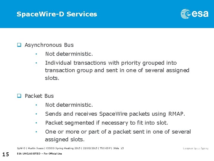 Space. Wire-D Services q Asynchronous Bus • Not deterministic. • Individual transactions with priority