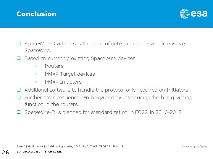 Conclusion q Space. Wire-D addresses the need of deterministic data delivery over Space. Wire.