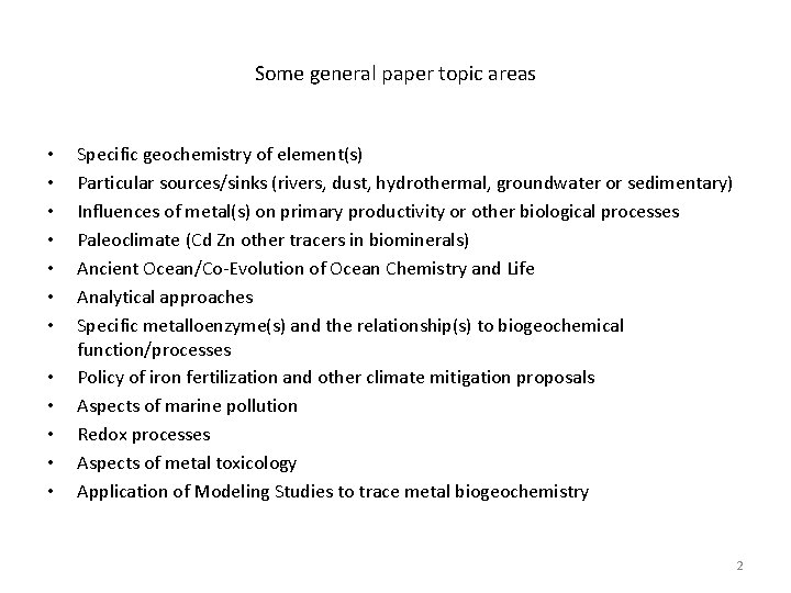 Some general paper topic areas • • • Specific geochemistry of element(s) Particular sources/sinks