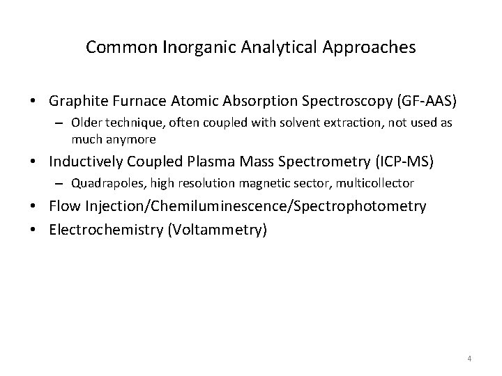 Common Inorganic Analytical Approaches • Graphite Furnace Atomic Absorption Spectroscopy (GF-AAS) – Older technique,