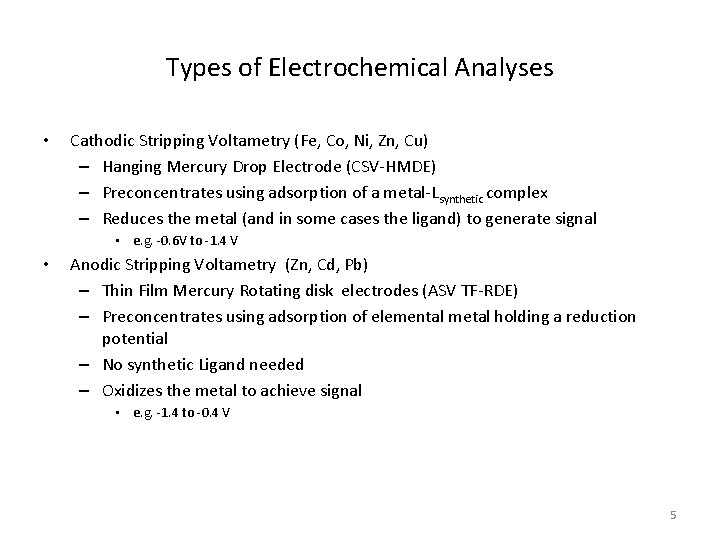 Types of Electrochemical Analyses • Cathodic Stripping Voltametry (Fe, Co, Ni, Zn, Cu) –