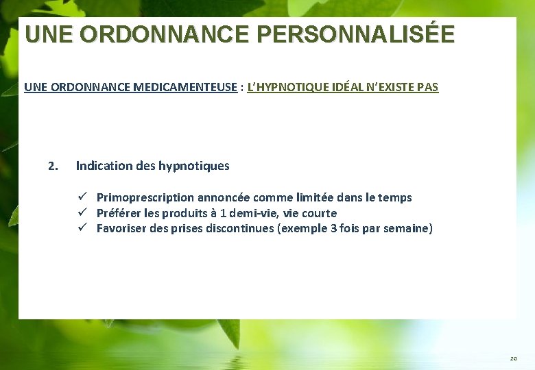 UNE ORDONNANCE PERSONNALISÉE UNE ORDONNANCE MEDICAMENTEUSE : L’HYPNOTIQUE IDÉAL N’EXISTE PAS 2. Indication des