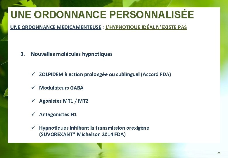 UNE ORDONNANCE PERSONNALISÉE UNE ORDONNANCE MEDICAMENTEUSE : L’HYPNOTIQUE IDÉAL N’EXISTE PAS 3. Nouvelles molécules