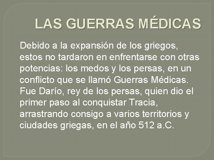 LAS GUERRAS MÉDICAS Debido a la expansión de los griegos, estos no tardaron en