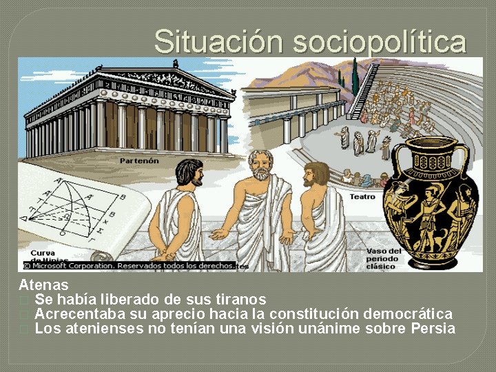 Situación sociopolítica Atenas � Se había liberado de sus tiranos � Acrecentaba su aprecio