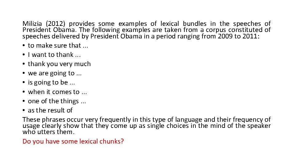 Milizia (2012) provides some examples of lexical bundles in the speeches of President Obama.