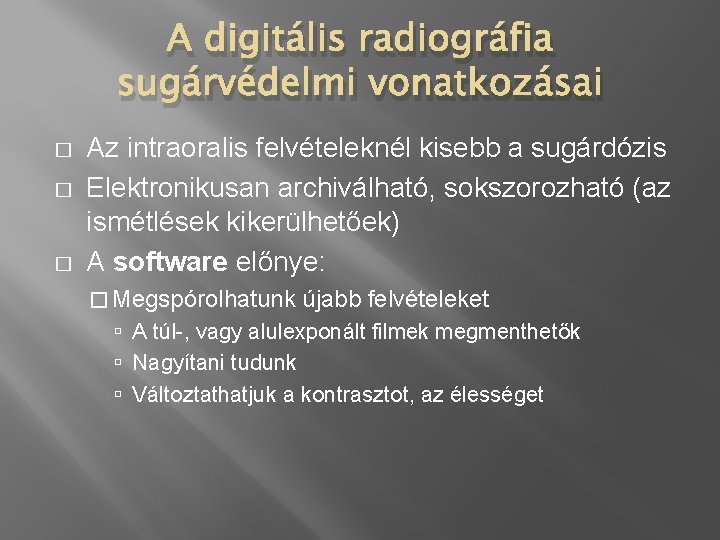 A digitális radiográfia sugárvédelmi vonatkozásai � � � Az intraoralis felvételeknél kisebb a sugárdózis