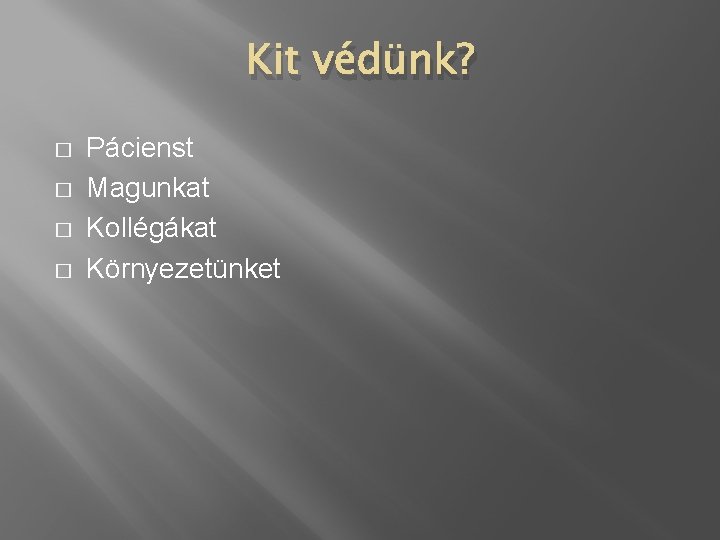 Kit védünk? � � Pácienst Magunkat Kollégákat Környezetünket 