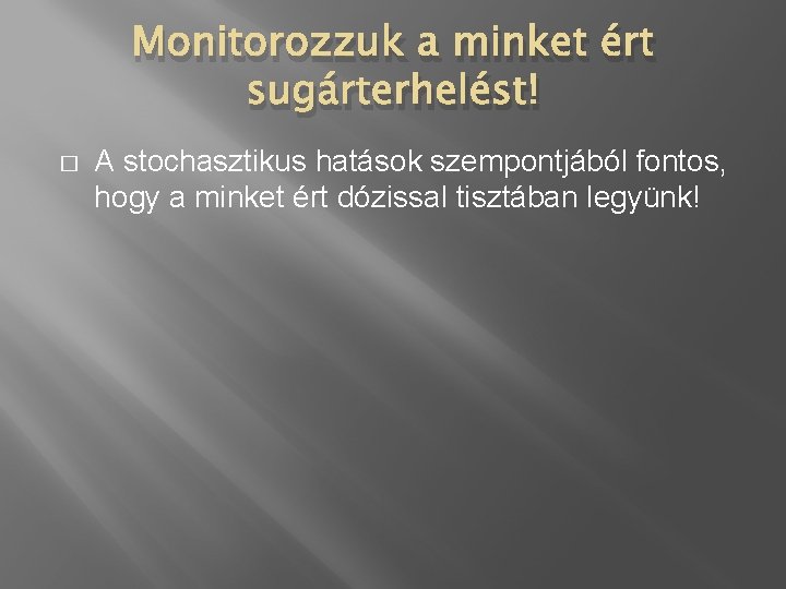 Monitorozzuk a minket ért sugárterhelést! � A stochasztikus hatások szempontjából fontos, hogy a minket