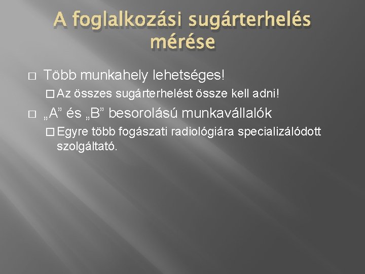 A foglalkozási sugárterhelés mérése � Több munkahely lehetséges! � Az � összes sugárterhelést össze