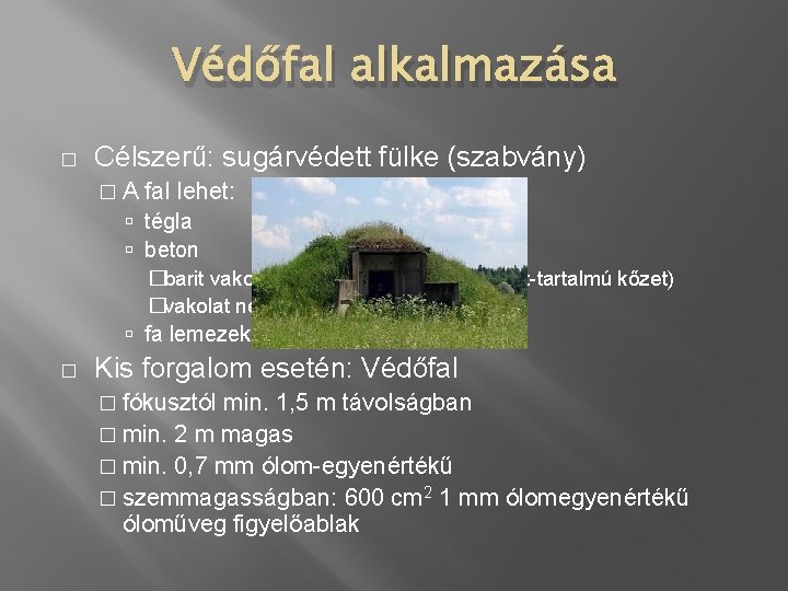 Védőfal alkalmazása � Célszerű: sugárvédett fülke (szabvány) �A fal lehet: tégla beton �barit vakolattal
