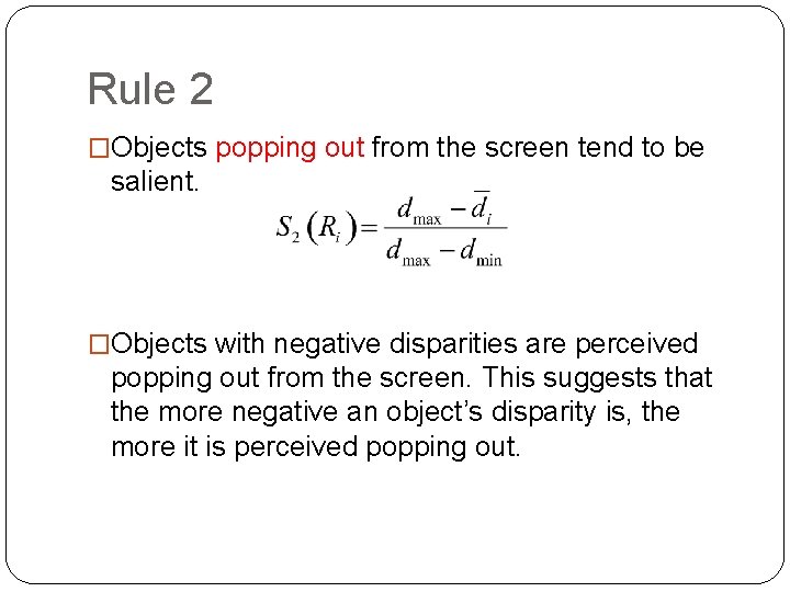 Rule 2 �Objects popping out from the screen tend to be salient. �Objects with Rule 2 �Objects popping out from the screen tend to be salient. �Objects with