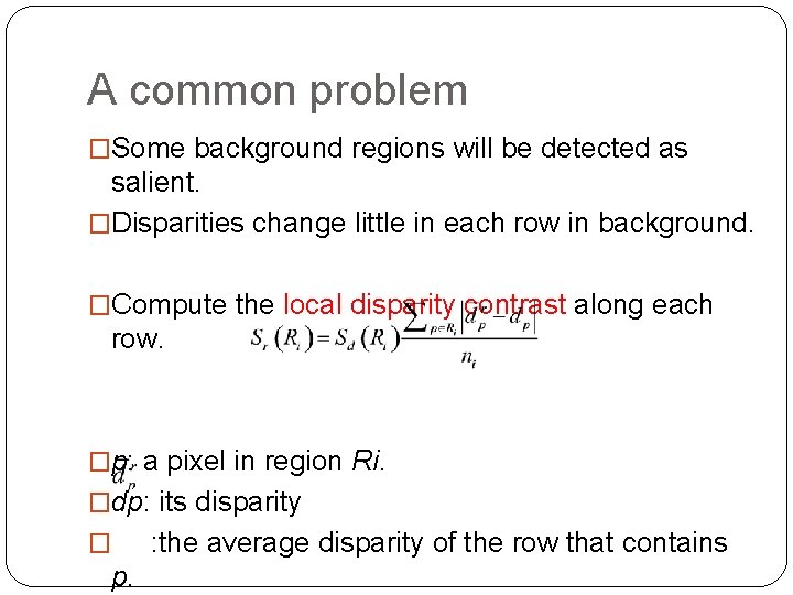 A common problem �Some background regions will be detected as salient. �Disparities change little A common problem �Some background regions will be detected as salient. �Disparities change little