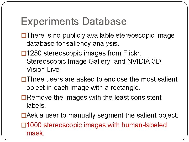 Experiments Database �There is no publicly available stereoscopic image database for saliency analysis. � Experiments Database �There is no publicly available stereoscopic image database for saliency analysis. �