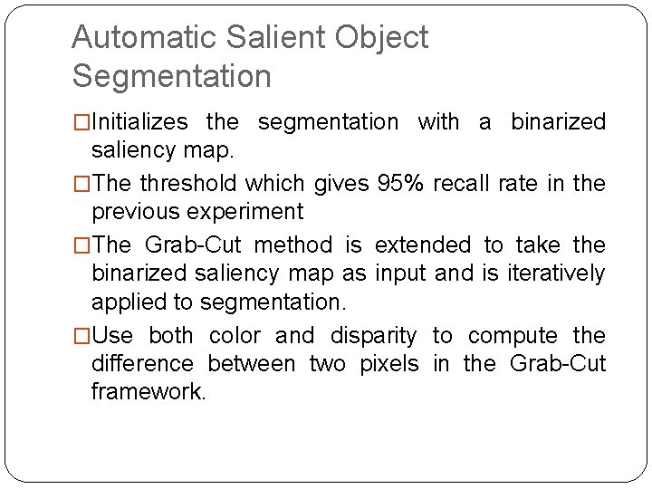 Automatic Salient Object Segmentation �Initializes the segmentation with a binarized saliency map. �The threshold Automatic Salient Object Segmentation �Initializes the segmentation with a binarized saliency map. �The threshold