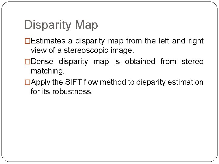 Disparity Map �Estimates a disparity map from the left and right view of a Disparity Map �Estimates a disparity map from the left and right view of a