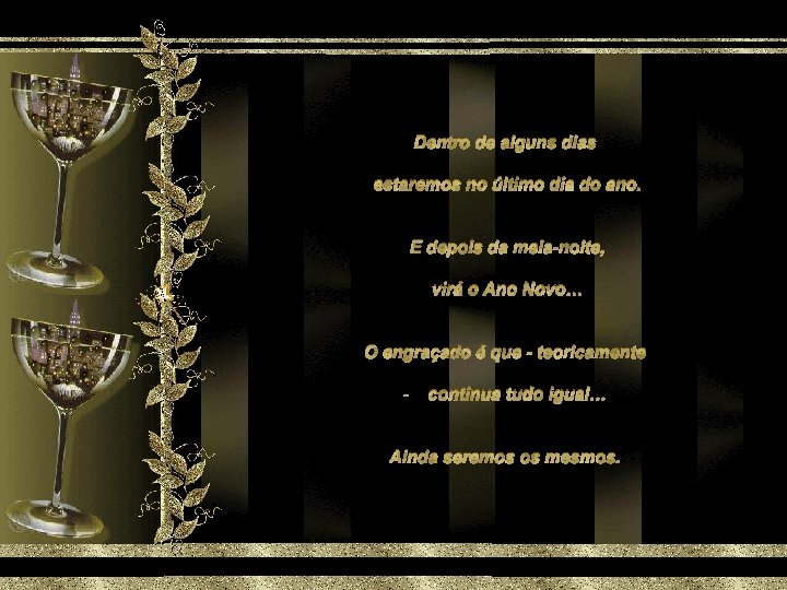 Dentro de alguns dias estaremos no último dia do ano. E depois da meia-noite,