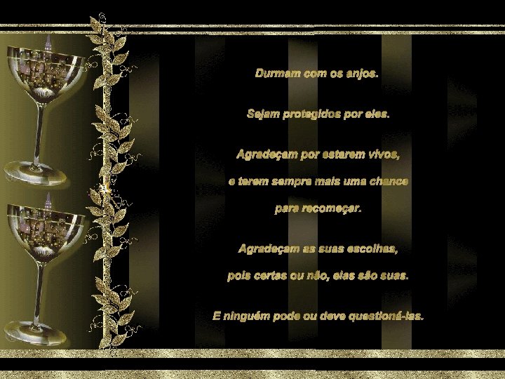 Durmam com os anjos. Sejam protegidos por eles. Agradeçam por estarem vivos, e terem