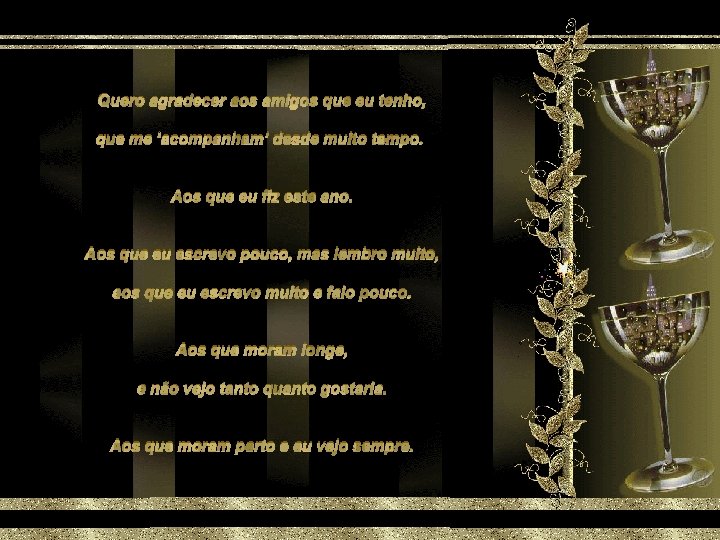 Quero agradecer aos amigos que eu tenho, que me ‘acompanham’ desde muito tempo. Aos