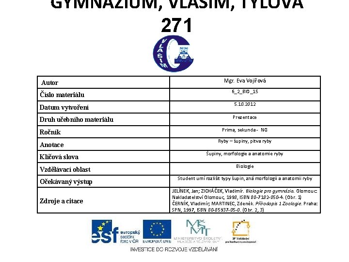 GYMNÁZIUM, VLAŠIM, TYLOVA 271 Autor Číslo materiálu Datum vytvoření Druh učebního materiálu Ročník Anotace