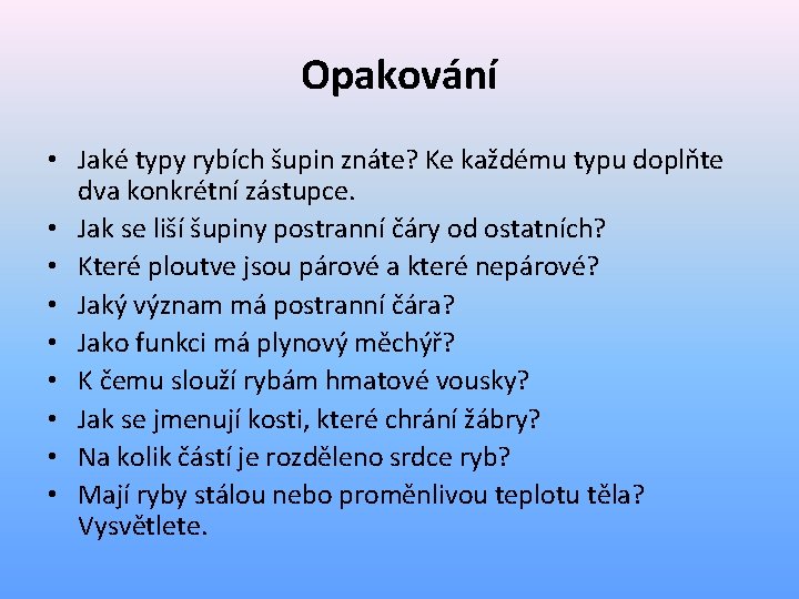 Opakování • Jaké typy rybích šupin znáte? Ke každému typu doplňte dva konkrétní zástupce.