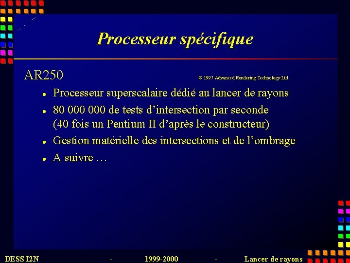 Processeur spécifique AR 250 l l DESS I 2 N © 1997 Advanced Rendering